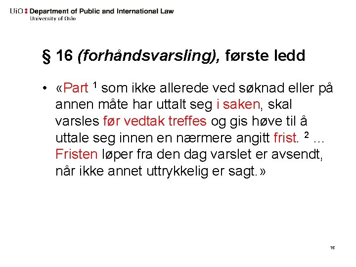 § 16 (forhåndsvarsling), første ledd • «Part 1 som ikke allerede ved søknad eller