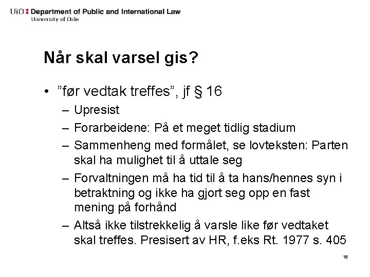 Når skal varsel gis? • ”før vedtak treffes”, jf § 16 – Upresist –