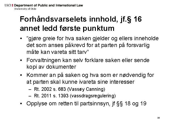 Forhåndsvarselets innhold, jf. § 16 annet ledd første punktum • ”gjøre greie for hva