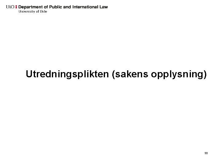 Utredningsplikten (sakens opplysning) 22 