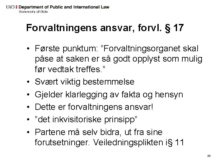 Forvaltningens ansvar, forvl. § 17 • Første punktum: ”Forvaltningsorganet skal påse at saken er