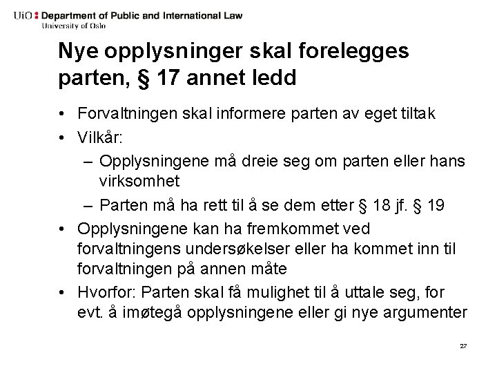 Nye opplysninger skal forelegges parten, § 17 annet ledd • Forvaltningen skal informere parten