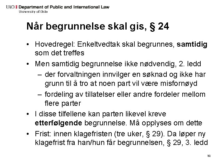 Når begrunnelse skal gis, § 24 • Hovedregel: Enkeltvedtak skal begrunnes, samtidig som det