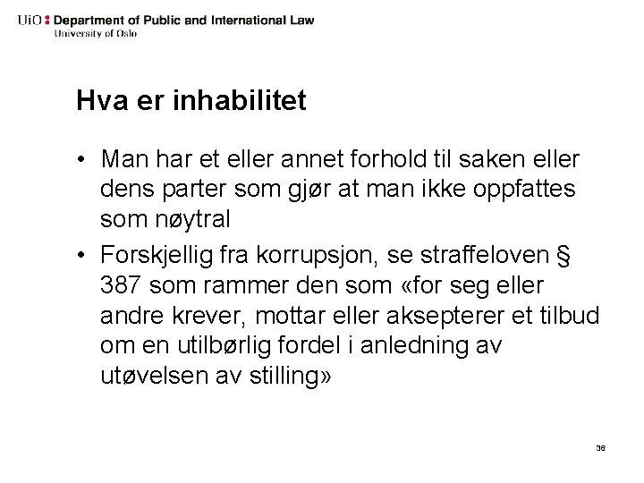 Hva er inhabilitet • Man har et eller annet forhold til saken eller dens