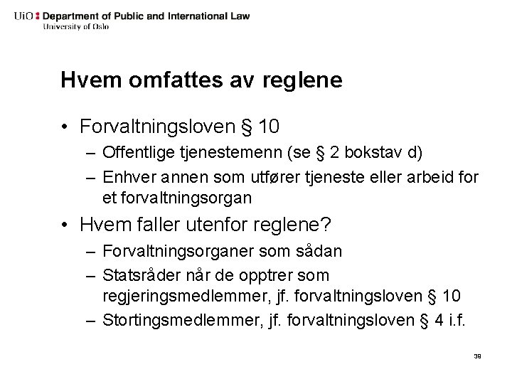 Hvem omfattes av reglene • Forvaltningsloven § 10 – Offentlige tjenestemenn (se § 2