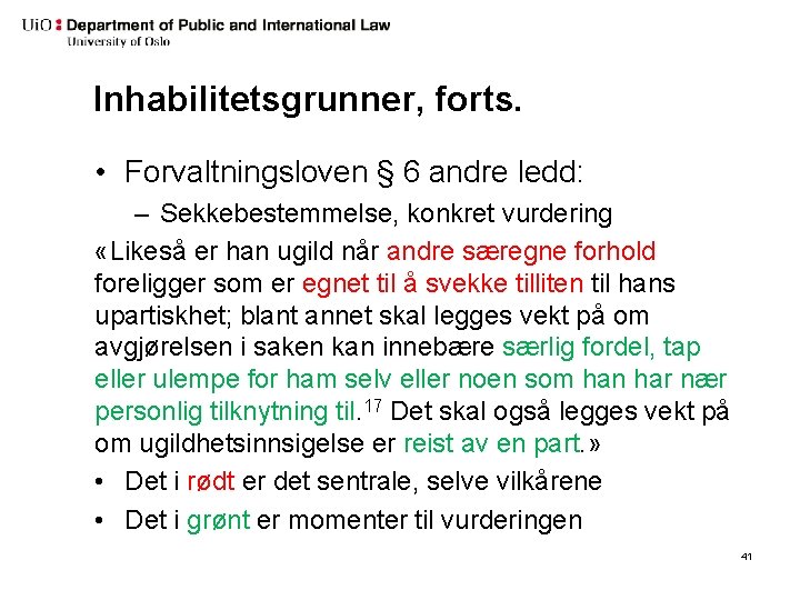 Inhabilitetsgrunner, forts. • Forvaltningsloven § 6 andre ledd: – Sekkebestemmelse, konkret vurdering «Likeså er