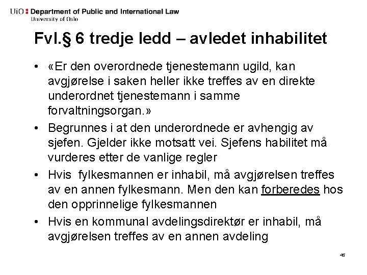 Fvl. § 6 tredje ledd – avledet inhabilitet • «Er den overordnede tjenestemann ugild,