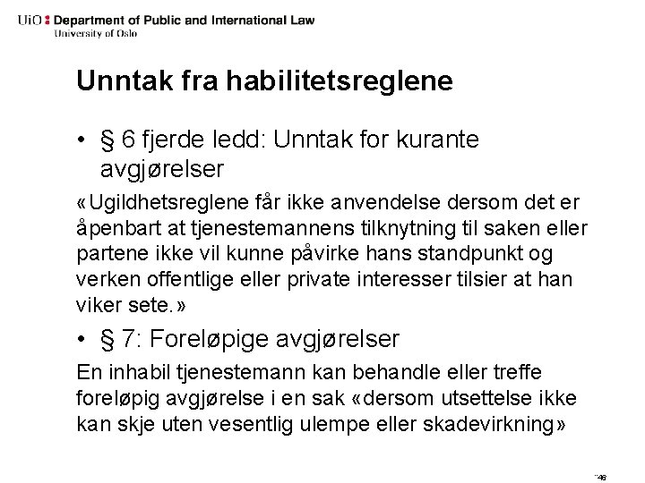 Unntak fra habilitetsreglene • § 6 fjerde ledd: Unntak for kurante avgjørelser «Ugildhetsreglene får