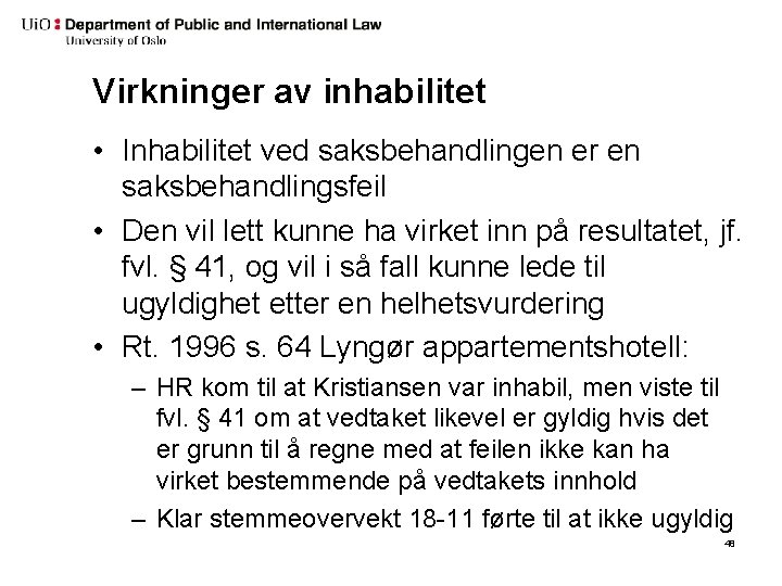 Virkninger av inhabilitet • Inhabilitet ved saksbehandlingen er en saksbehandlingsfeil • Den vil lett