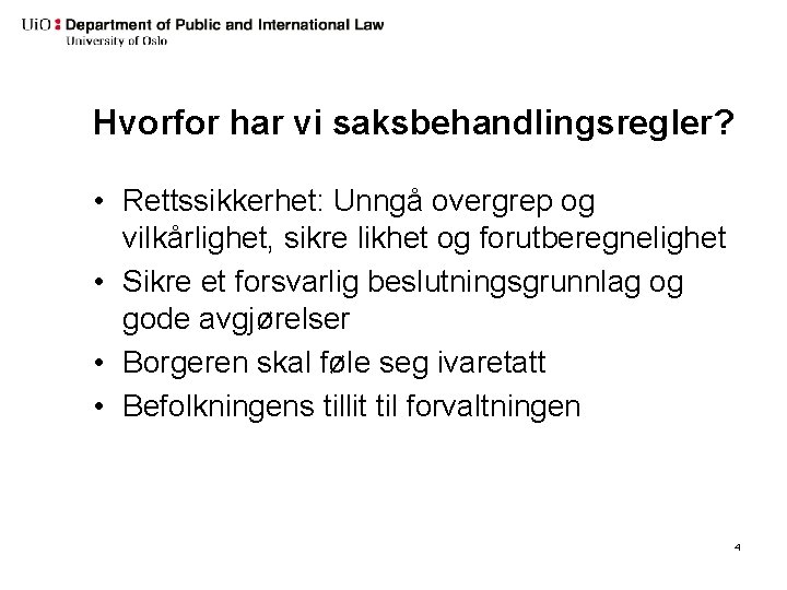 Hvorfor har vi saksbehandlingsregler? • Rettssikkerhet: Unngå overgrep og vilkårlighet, sikre likhet og forutberegnelighet
