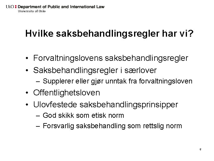 Hvilke saksbehandlingsregler har vi? • Forvaltningslovens saksbehandlingsregler • Saksbehandlingsregler i særlover – Supplerer eller