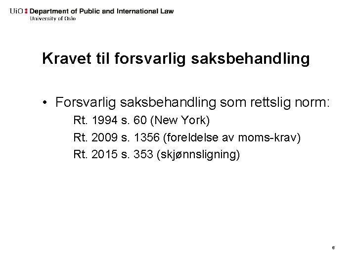 Kravet til forsvarlig saksbehandling • Forsvarlig saksbehandling som rettslig norm: Rt. 1994 s. 60