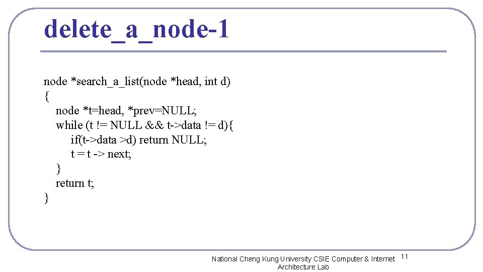 delete_a_node-1 node *search_a_list(node *head, int d) { node *t=head, *prev=NULL; while (t != NULL