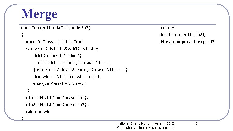 Merge node *merge 1(node *h 1, node *h 2) { node *t, *newh=NULL, *tail;