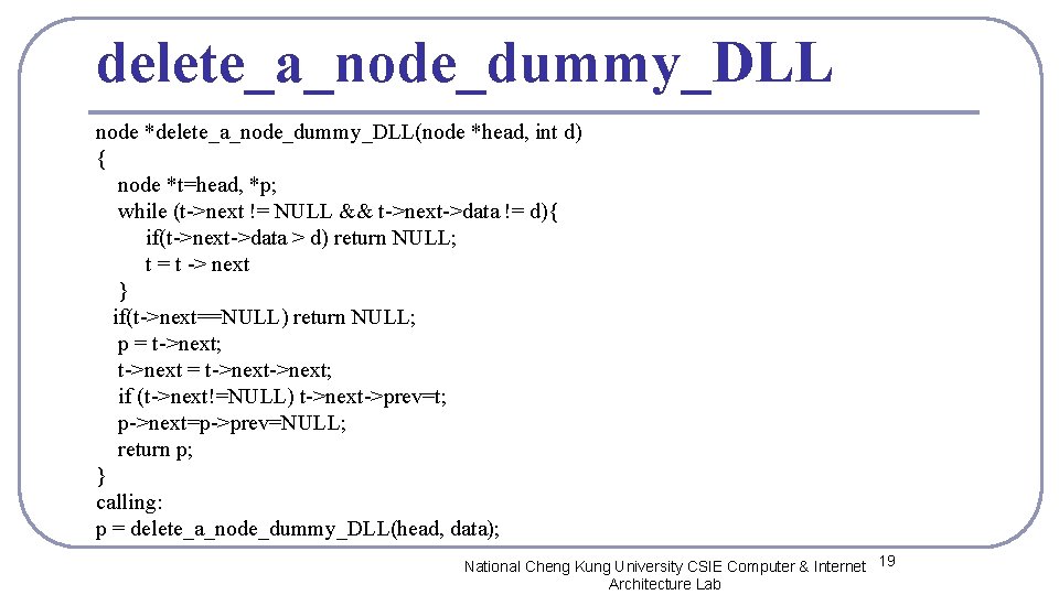 delete_a_node_dummy_DLL node *delete_a_node_dummy_DLL(node *head, int d) { node *t=head, *p; while (t->next != NULL
