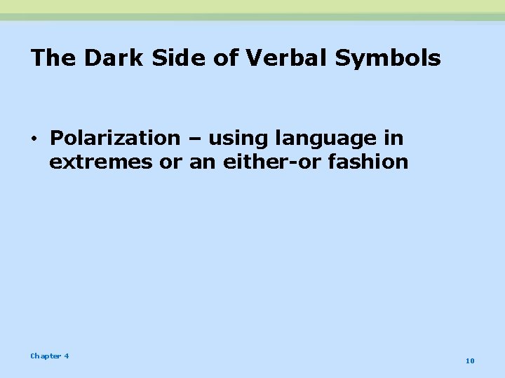 The Dark Side of Verbal Symbols • Polarization – using language in extremes or