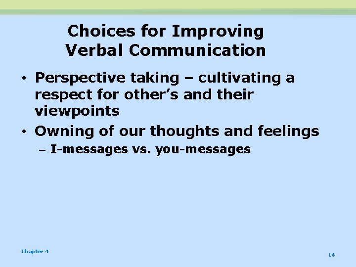 Choices for Improving Verbal Communication • Perspective taking – cultivating a respect for other’s