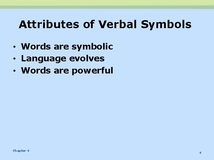 Attributes of Verbal Symbols • Words are symbolic • Language evolves • Words are