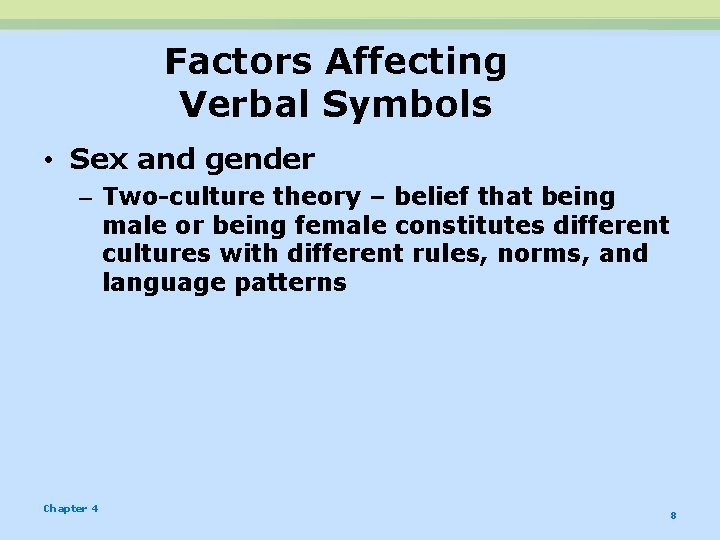 Factors Affecting Verbal Symbols • Sex and gender – Two-culture theory – belief that