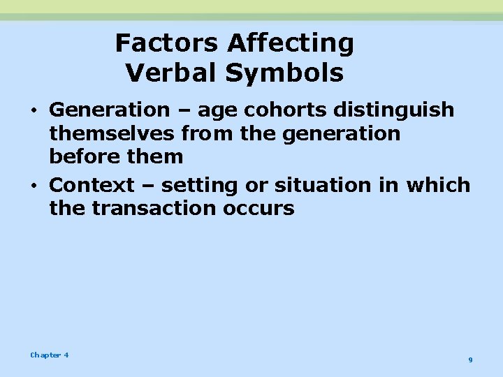 Factors Affecting Verbal Symbols • Generation – age cohorts distinguish themselves from the generation
