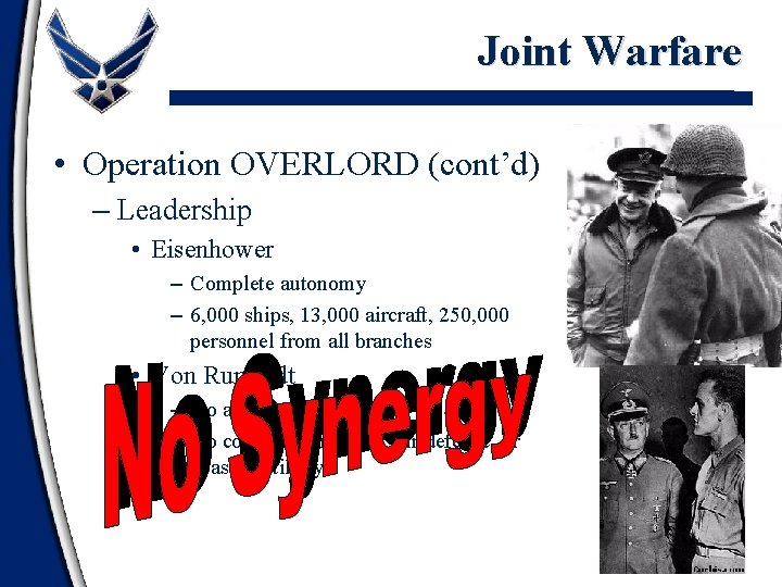 Joint Warfare • Operation OVERLORD (cont’d) – Leadership • Eisenhower – Complete autonomy –
