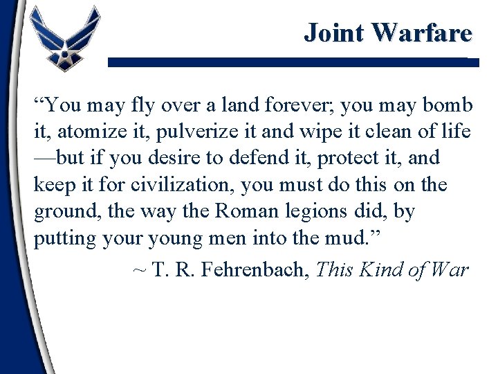 Joint Warfare “You may fly over a land forever; you may bomb it, atomize