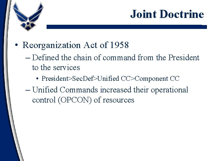 Joint Doctrine • Reorganization Act of 1958 – Defined the chain of command from