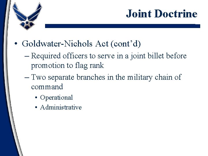 Joint Doctrine • Goldwater-Nichols Act (cont’d) – Required officers to serve in a joint