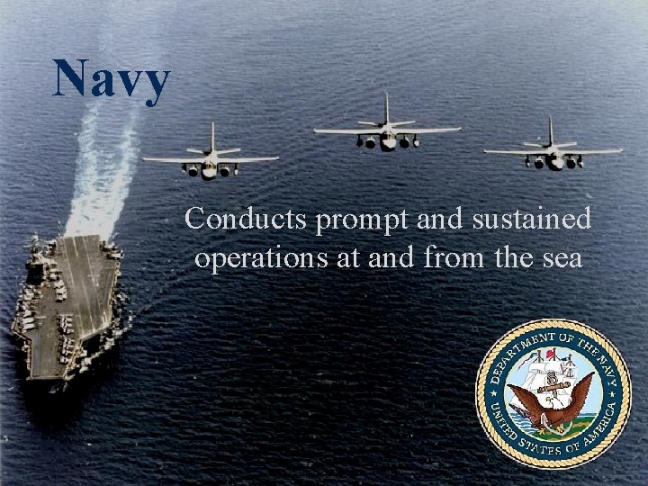 Navy Conducts prompt and sustained operations at and from the sea 