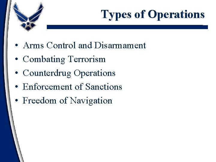 Types of Operations • • • Arms Control and Disarmament Combating Terrorism Counterdrug Operations