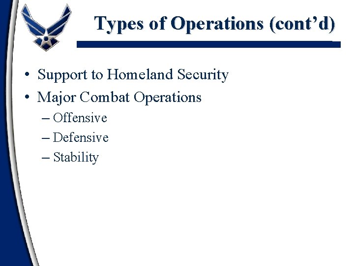 Types of Operations (cont’d) • Support to Homeland Security • Major Combat Operations –