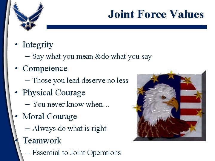 Joint Force Values • Integrity – Say what you mean &do what you say