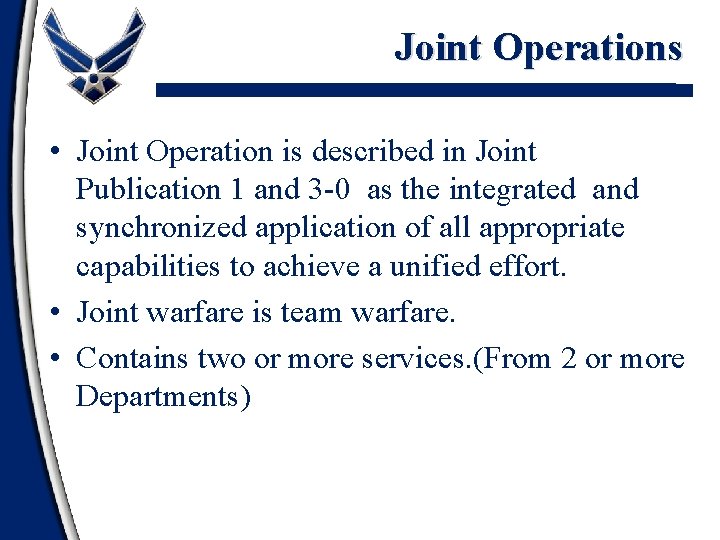 Joint Operations • Joint Operation is described in Joint Publication 1 and 3 -0