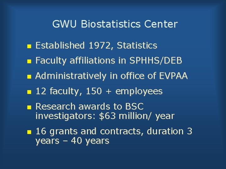 GWU Biostatistics Center n Established 1972, Statistics n Faculty affiliations in SPHHS/DEB n Administratively