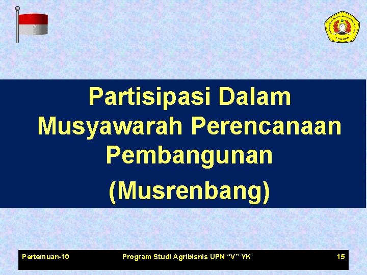 Partisipasi Dalam Musyawarah Perencanaan Pembangunan (Musrenbang) Pertemuan-10 Program Studi Agribisnis UPN “V” YK 15