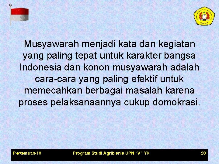 Musyawarah menjadi kata dan kegiatan yang paling tepat untuk karakter bangsa Indonesia dan konon