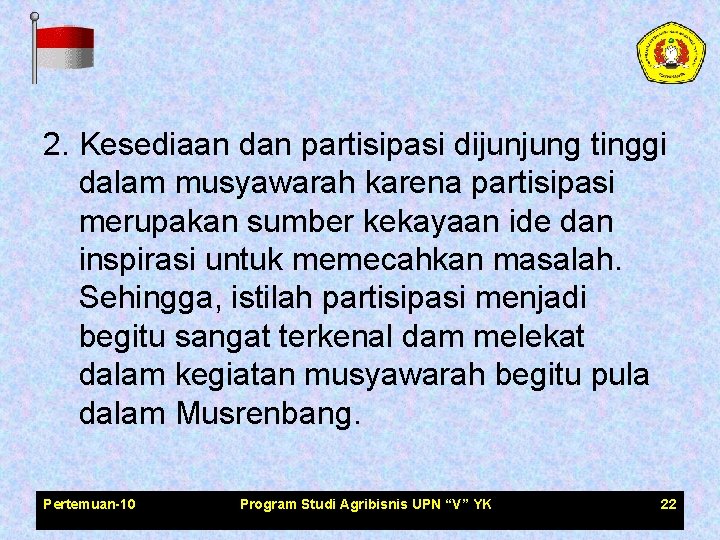 2. Kesediaan dan partisipasi dijunjung tinggi dalam musyawarah karena partisipasi merupakan sumber kekayaan ide