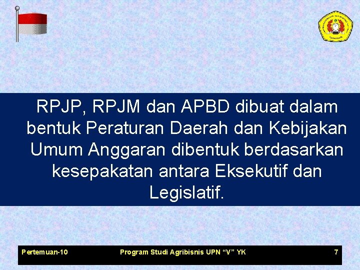 RPJP, RPJM dan APBD dibuat dalam bentuk Peraturan Daerah dan Kebijakan Umum Anggaran dibentuk