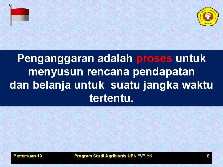 Penganggaran adalah proses untuk menyusun rencana pendapatan dan belanja untuk suatu jangka waktu tertentu.