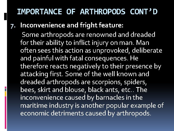 IMPORTANCE OF ARTHROPODS CONT’D 7. Inconvenience and fright feature: Some arthropods are renowned and