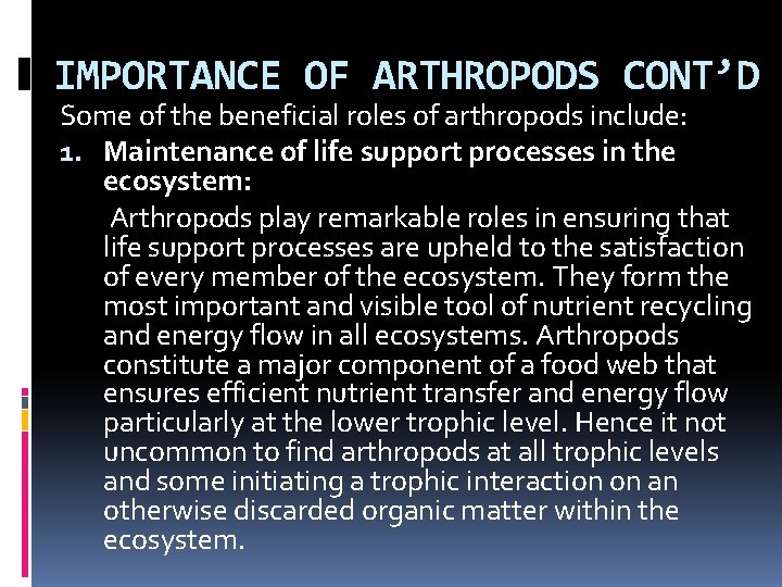 IMPORTANCE OF ARTHROPODS CONT’D Some of the beneficial roles of arthropods include: 1. Maintenance