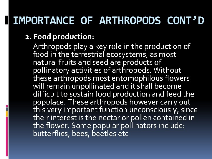 IMPORTANCE OF ARTHROPODS CONT’D 2. Food production: Arthropods play a key role in the