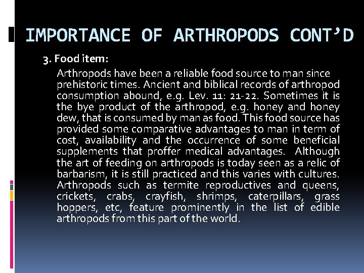 IMPORTANCE OF ARTHROPODS CONT’D 3. Food item: Arthropods have been a reliable food source