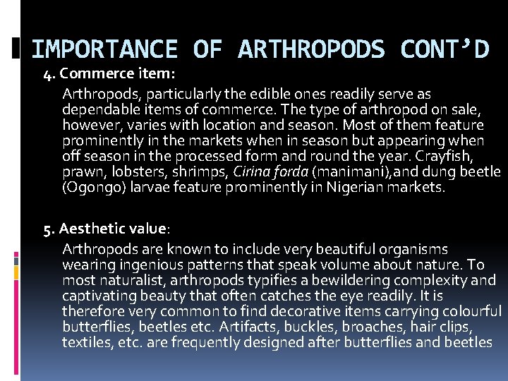 IMPORTANCE OF ARTHROPODS CONT’D 4. Commerce item: Arthropods, particularly the edible ones readily serve