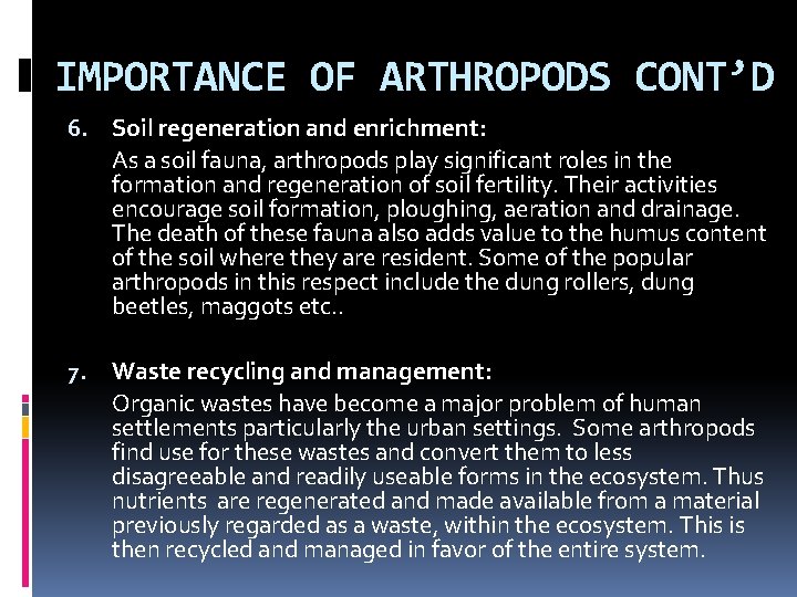 IMPORTANCE OF ARTHROPODS CONT’D 6. Soil regeneration and enrichment: As a soil fauna, arthropods