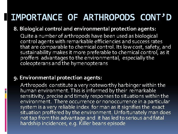 IMPORTANCE OF ARTHROPODS CONT’D 8. Biological control and environmental protection agents: Quite a number