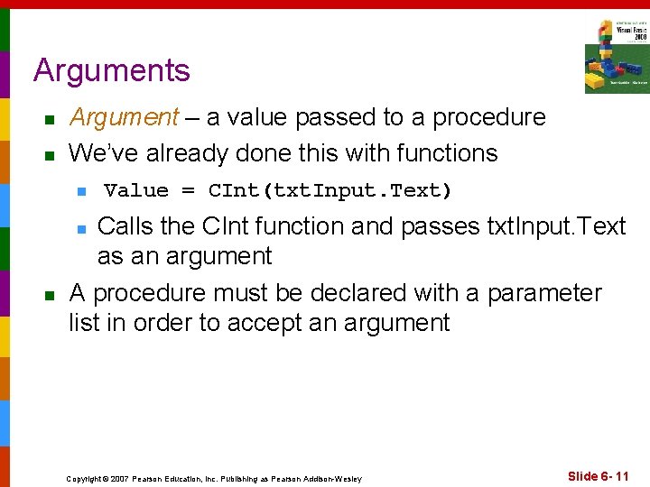 Arguments n n Argument – a value passed to a procedure We’ve already done