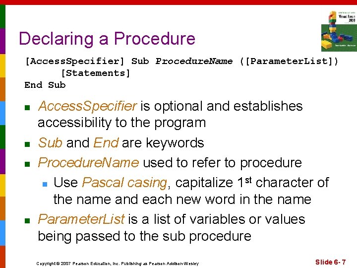 Declaring a Procedure [Access. Specifier] Sub Procedure. Name ([Parameter. List]) [Statements] End Sub n