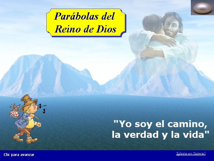 Parábolas del Reino de Dios Clic para avanzar Iglesia en Daimiel 