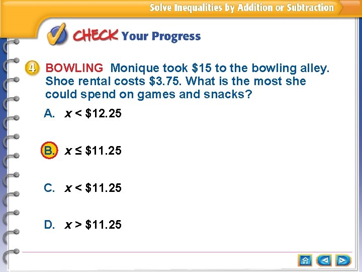 BOWLING Monique took $15 to the bowling alley. Shoe rental costs $3. 75. What